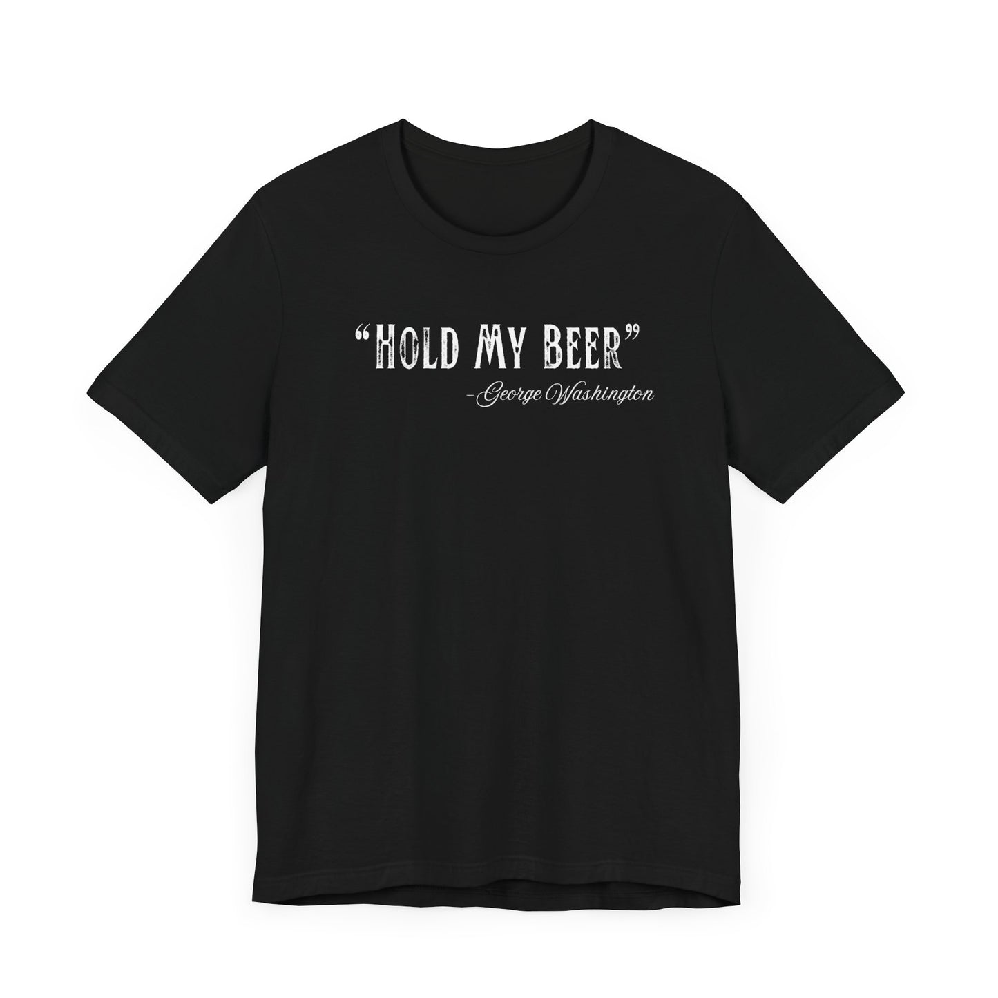 "Hold My Beer" - George Washington T-Shirt